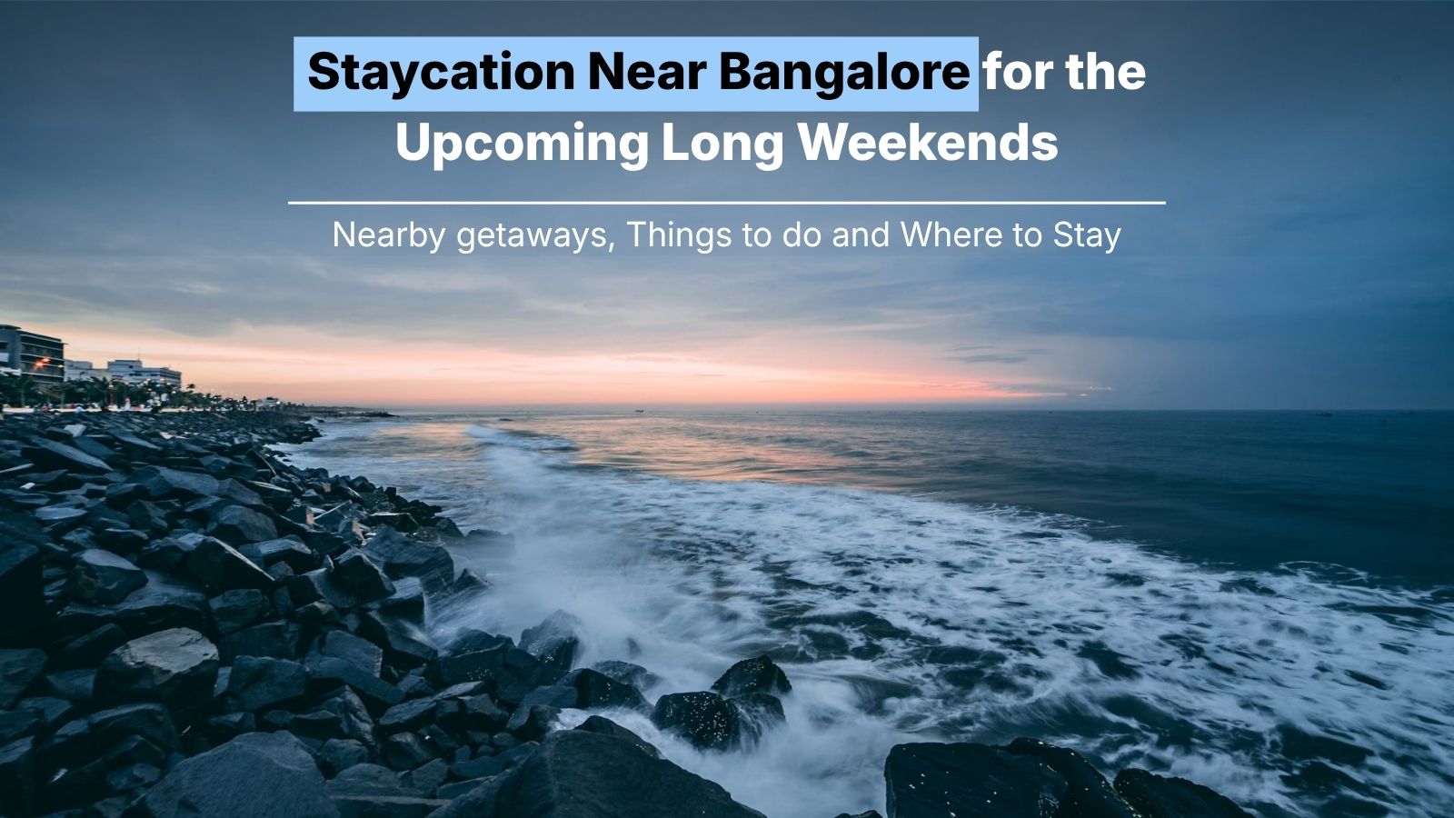Staycation Near Bangalore for the Upcoming Long Weekends in 2026-27