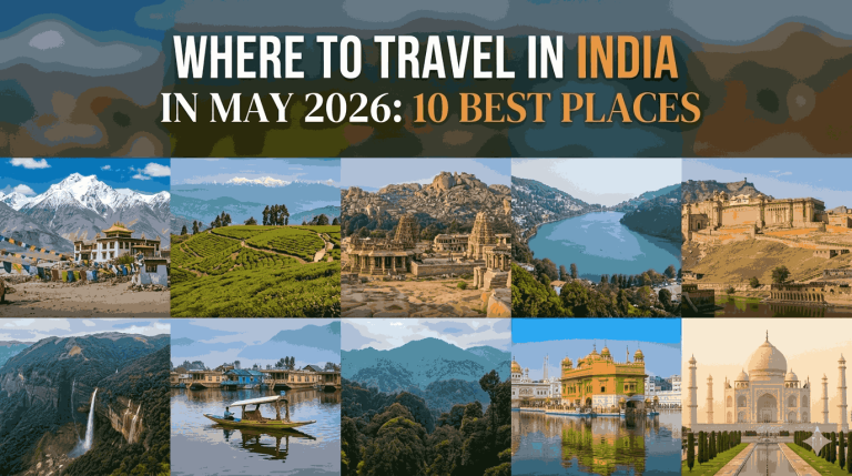 Where to Travel in India in May 2026: 10 Best Places (Weather-Wise Guide)