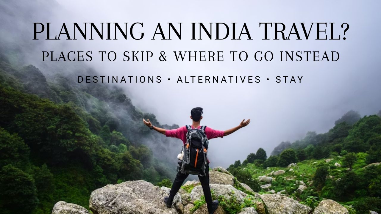 Planning an India Travel? Places to Skip & Where to Go Instead (2026 Guide to Hidden Gems in India)