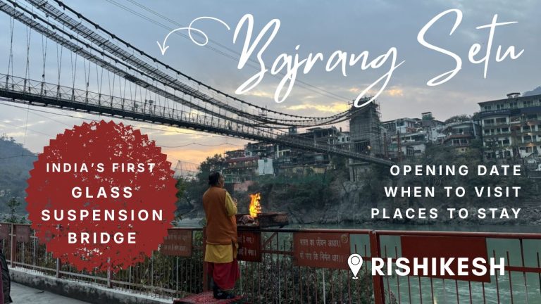 What Is Bajrang Setu in Rishikesh? | India’s First Glass-Floor Suspension Bridge, Opening Date, Tickets & How to Visit (2026 Guide)