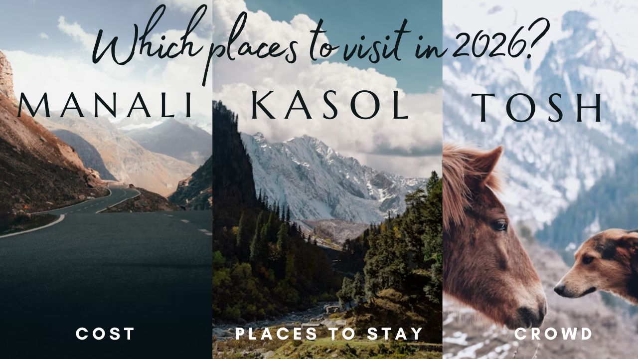 Manali vs Kasol vs Tosh (2026): Costs, Crowd, Vibe & Who Should Go Where