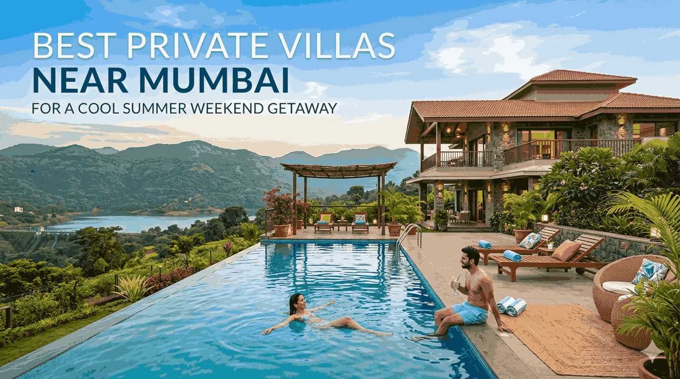 Best Private Villas Near Mumbai for a Cool Summer Weekend Getaway