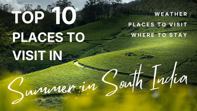 10 Best Places to Visit in Summer in South India: Weater, Destinations and Where to Stay