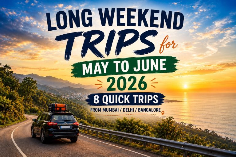 Long Weekend Trips for May to June in 2026: 8 Quick Trips From Mumbai/Delhi/Bangalore