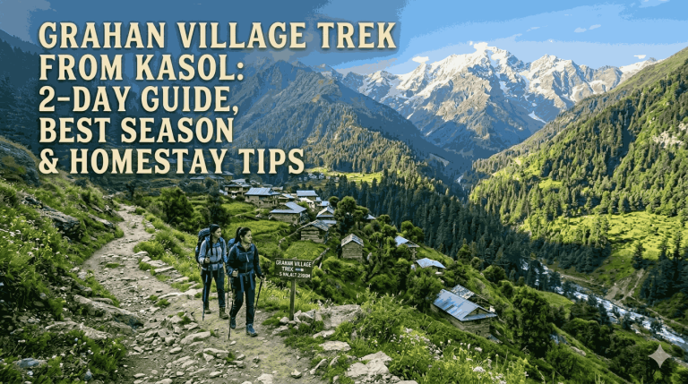 Grahan Village Trek from Kasol: 2-Day Guide, Best Season & Homestay Tips