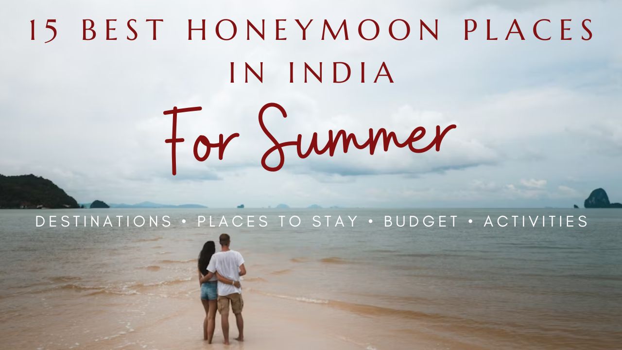 15 Best Honeymoon Destinations in May and June for Summer 2026: Romantic Hill Stations, Beaches & Backwater Stays