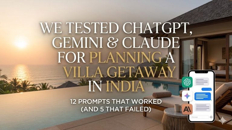 We Tested ChatGPT, Gemini & Claude for Planning a Villa Getaway in India: 12 Prompts That Worked (And 5 That Failed)