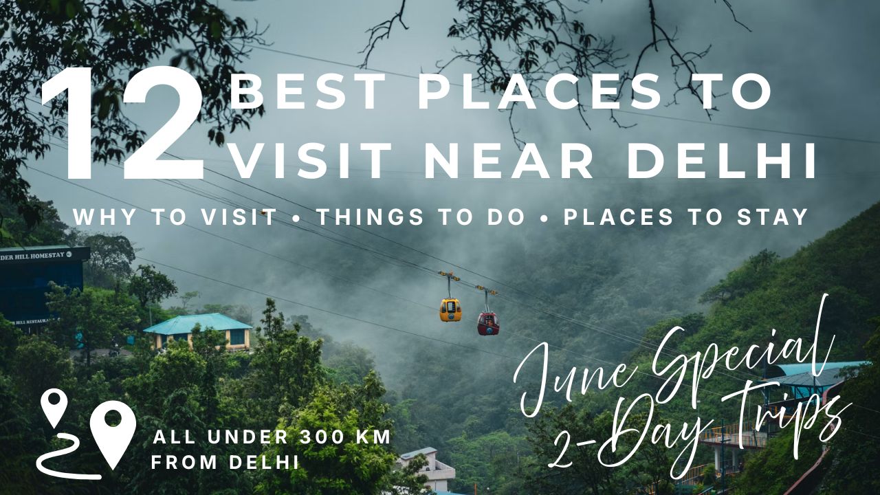 12 Best Places to Visit Near Delhi in June 2026 for a 2-Day Trip Under 300 KM