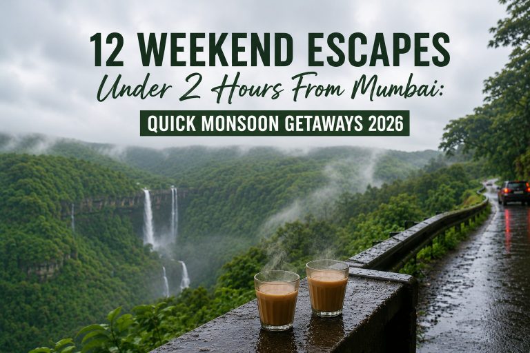 12 Weekend Escapes Under 2 Hours From Mumbai: Quick Monsoon Getaways 2026