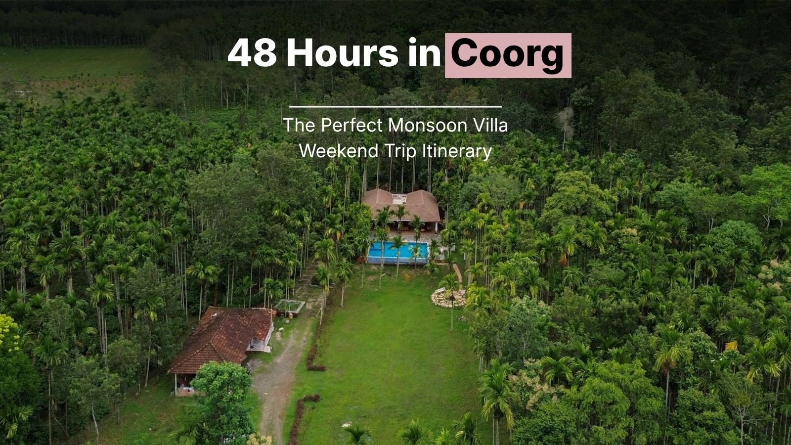 48 Hours in Coorg: The Perfect Monsoon Villa Weekend Trip Itinerary
