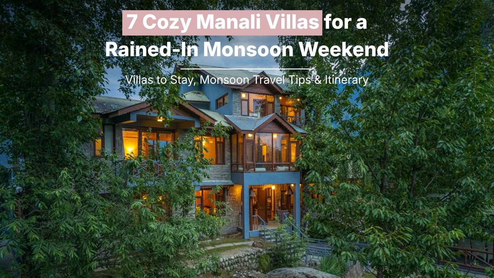 7 Cozy Manali Villas for a Rained-In Monsoon Weekend (2026)