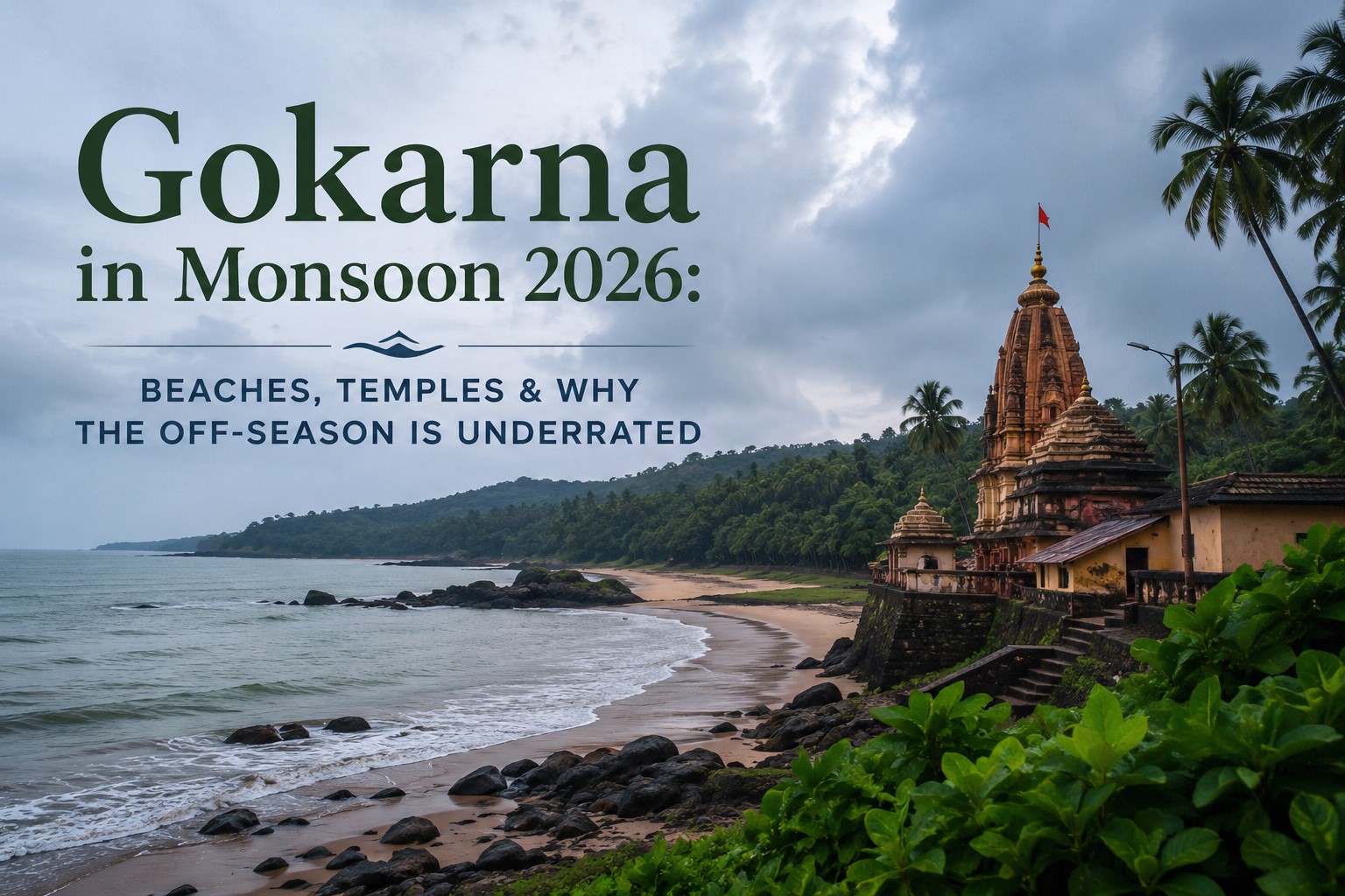 Gokarna in Monsoon 2026: Beaches, Temples & Why the Off-Season Is Underrated