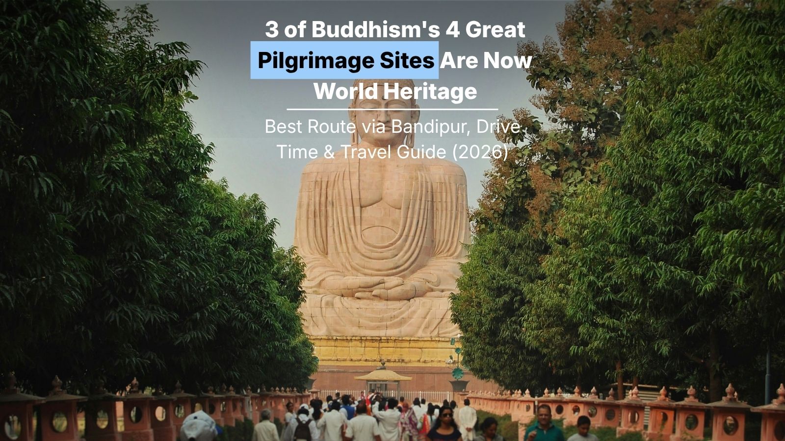 3 of Buddhism’s 4 Great Pilgrimage Sites Are Now World Heritage: The 2026 Buddhist Circuit in 7 Days