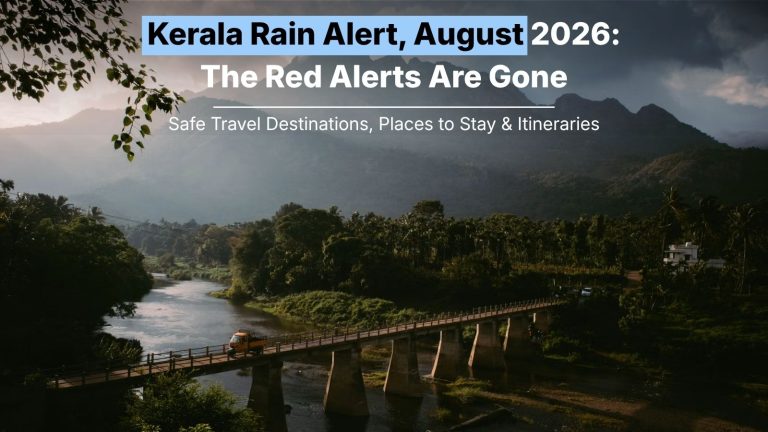 Kerala Rain Alert, August 2026: The Red Alerts Are Gone, Munnar and Wayanad Have Reopened — Where It’s Safe to Travel Now