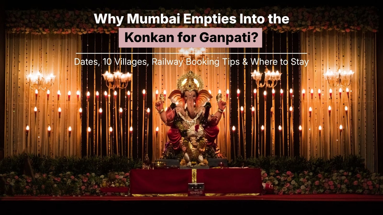 Why Mumbai Empties Into the Konkan for Ganpati: 10 Villages, the Booking Crush and When to Travel in 2026
