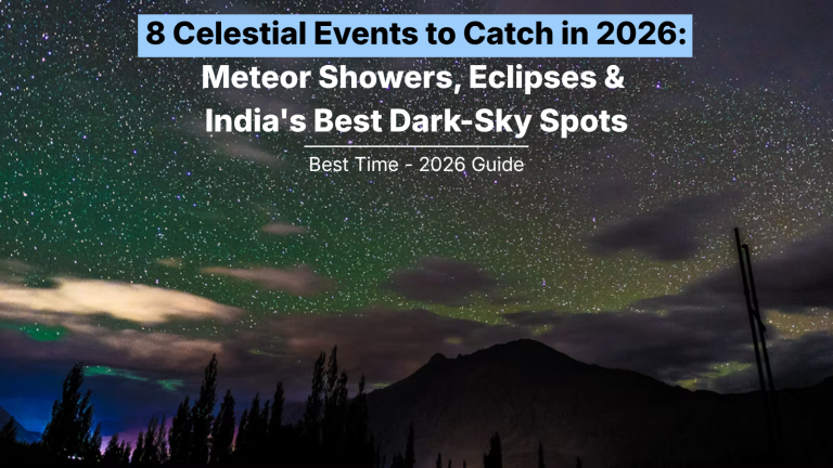8 Celestial Events to Catch in 2026: Meteor Showers, Eclipses and India’s Best Dark-Sky Spots