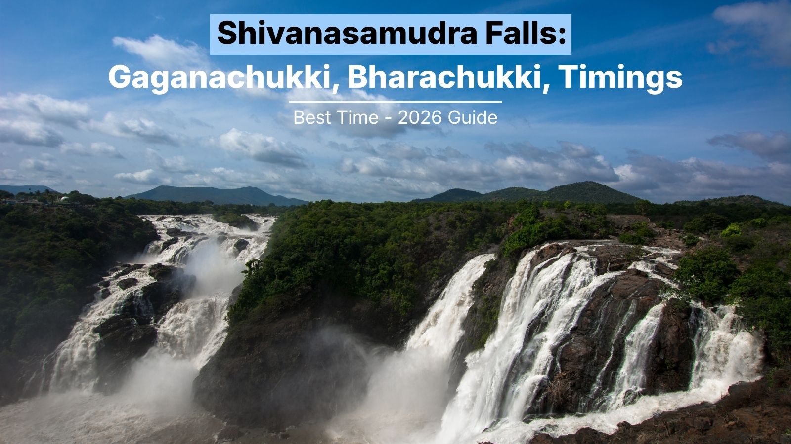 Shivanasamudra Falls: Gaganachukki, Bharachukki, Timings & Best Time (2026 Guide)