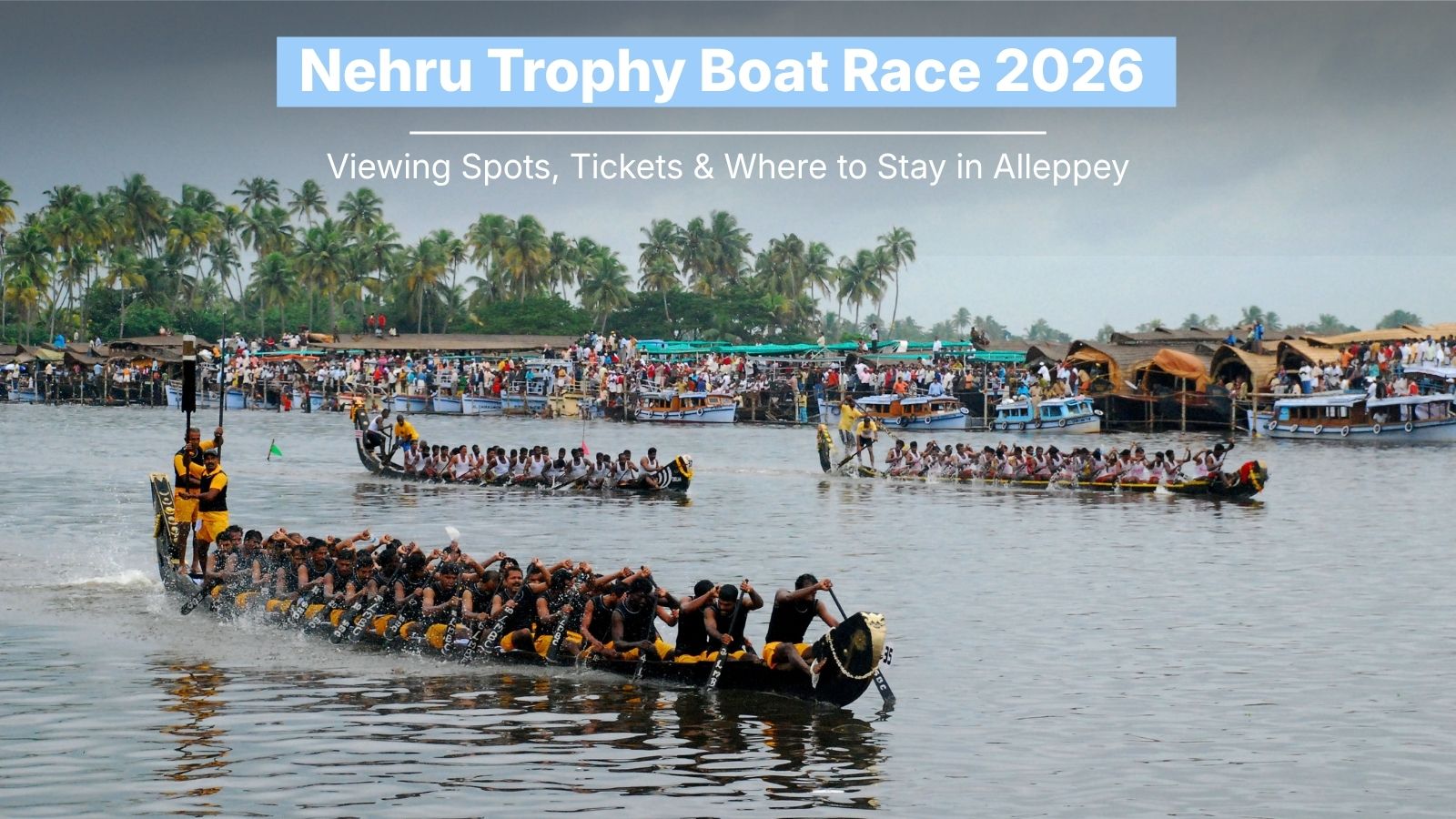 Nehru Trophy Boat Race 2026: Viewing Spots, Tickets & Where to Stay in Alleppey