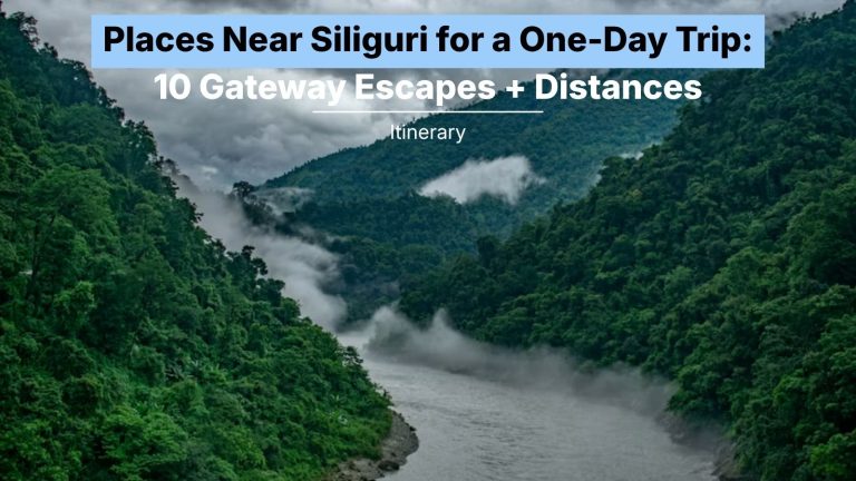Places Near Siliguri for a One-Day Trip: 10 Gateway Escapes + Distances