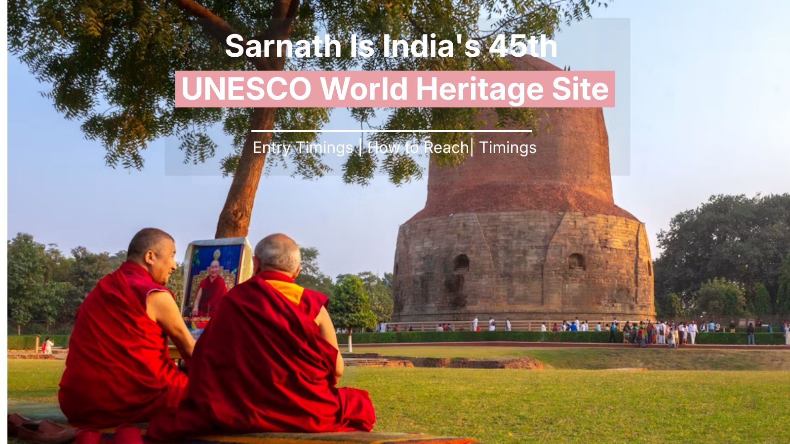 Sarnath Is India’s 45th UNESCO World Heritage Site: What Got Inscribed, Timings, Entry Fee and How to Reach From Varanasi