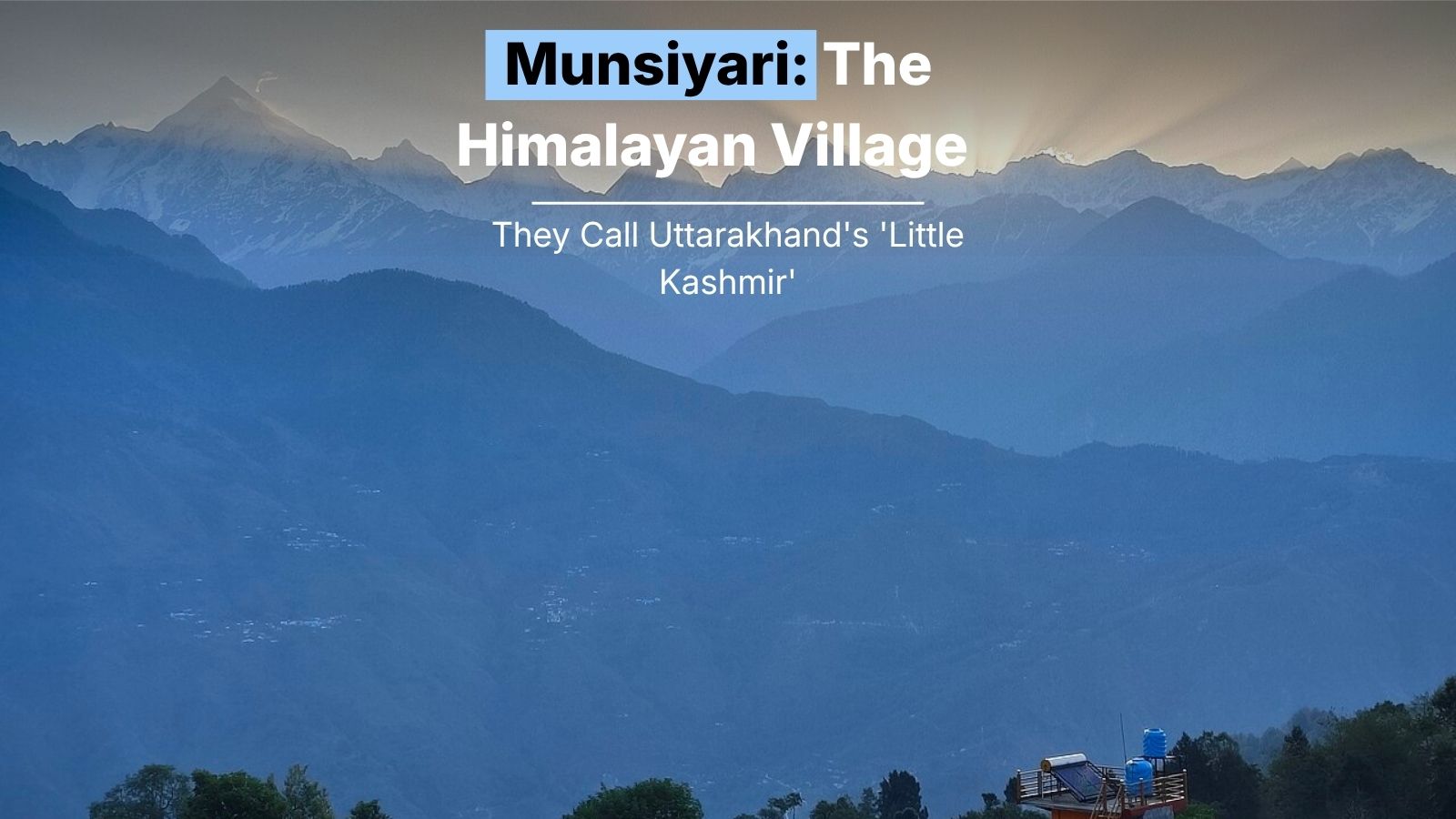 Munsiyari: The Himalayan Village They Call Uttarakhand’s ‘Little Kashmir’