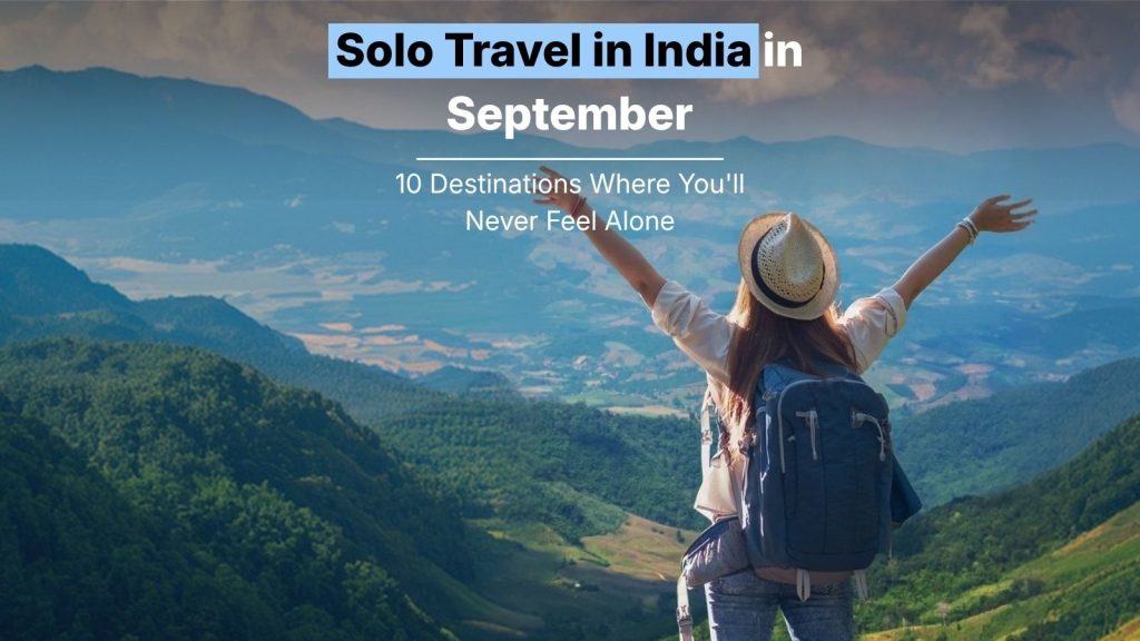 Solo Travel in India in September: 10 Destinations Where You’ll Never Feel Alone