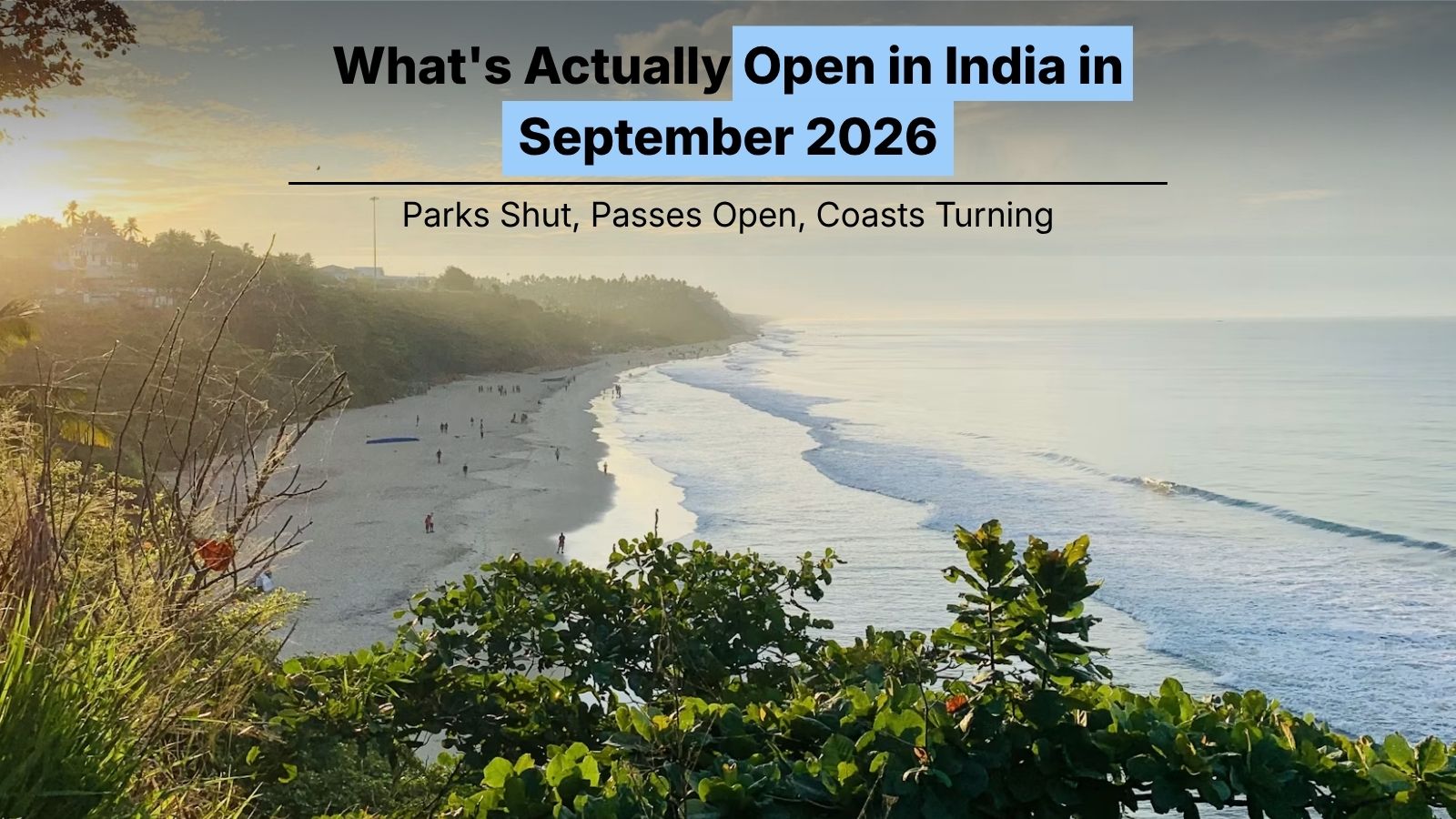 What’s Actually Open in India in September: Parks Shut, Passes Open, Coasts Turning